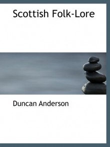 Scottish Folk-Lore - Duncan Anderson