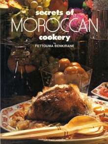 Secrets Of Moroccan Cookery - Fettouma Benkirane, Manfred Seelow, Jean-Louis Bloch-Laine, Theo Robichet