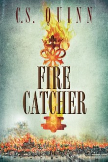 Fire Catcher (The Thief Taker Series) - C.S. Quinn