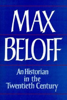 An Historian in the Twentieth Century: Chapters in Intellectual Autobiography - Max Beloff