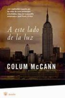 A este lado de la luz - Colum McCann