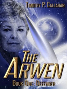 The Arwen Book one: Defender - Timothy Callahan