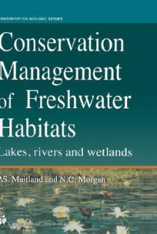 Conservation Management of Freshwater Habitats: Lakes, Rivers and Wetlands - Peter S. Maitland