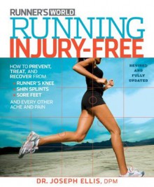 Running Injury-Free (Revised Edition): How to Prevent, Treat, and Recover From Runner's Knee, Shin Splints, Sore Feet and Every Other Ache and Pain - Joseph Ellis