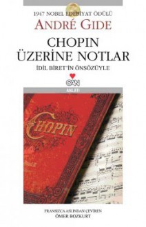 Chopin Üzerine Notlar - André Gide, Ömer Bozkurt, Idil Biret