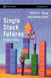 Single Stock Futures: A Trader's Guide - Patrick L. Young, Patrick Young