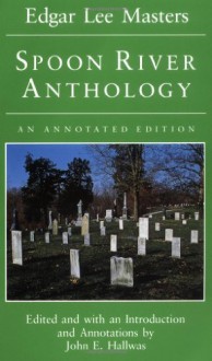 Spoon River Anthology: AN ANNOTATED EDITION [Paperback] [1993] (Author) Edgar Lee Masters, John E. Hallwas - Edgar Lee Masters, John E. Hallwas, John E. Hallwas