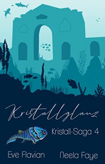 Kristallglanz (Kristall-Saga 4) - Eve Flavian, Neela Faye