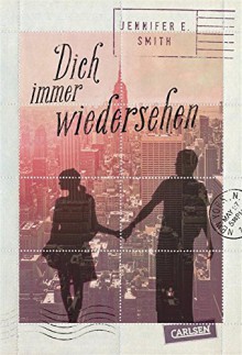 Dich immer wiedersehen - Jennifer E. Smith, Ingo Herzke