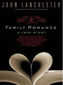 Family Romance: A Love Story - John Lanchester