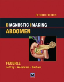 Diagnostic Imaging: Abdomen: Published by Amirsys - Michael P. Federle, R. Brooke Jeffrey, Paula J. Woodward, Amir Borhani