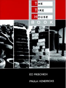 The Tire House Book - Ed Paschich, Paula Hendricks