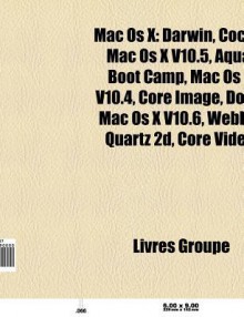 Mac OS X: Darwin, Cocoa, Mac OS X V10.5, Aqua, Bootcamp, Mac OS X V10.4, Mac OS X V10.6, Webkit, Core Image, Dock, Mac OS X V10. - Source Wikipedia