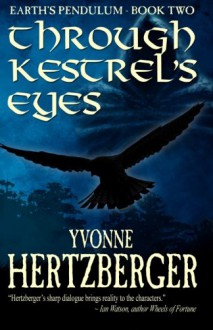 Through Kestrel's Eyes: Earth's Pendulum, Book Two: Earth's Pendulum - Yvonne Hertzberger
