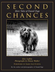 Second Chances: More Tales of Found Dogs - Elise Lufkin, Diana Walker, Jamie Lee Curtis