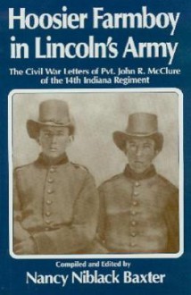 Hossier Farmboy in Lincoln's Army: The Civil War Letters of Pvt. John R. McClure of the 14th Indiana Regiment - Richard Day, John L. Niblack