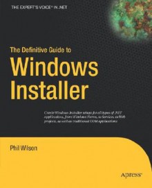 The Definitive Guide to Windows Installer (Expert's Voice in Net) - Phil Wilson