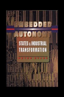 Embedded Autonomy: States and Industrial Transformation (Princeton Paperbacks) - Peter B. Evans