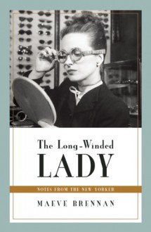 The Long-Winded Lady: Notes from The New Yorker - Maeve Brennan