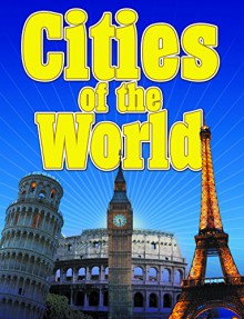 Cities Of The World - Fun Facts and Picture Guide for Children: From London to New York (Awesome Kids Educational Books) - Speedy Publishing