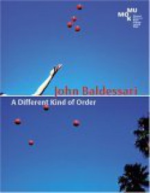 John Baldessari: A Different Kind Of Order (Arbeiten 1962 1984) - John Baldessari