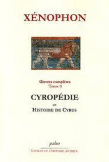 Oeuvres Complètes, Tome 2 : Cyropédie ou Histoire de Cyrus - Xenophon