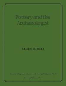 Pottery and the Archaeologist (UCL Institute of Archaeology Publications (LCP)) - Martin Millett