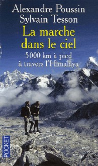 La marche dans le ciel : 5 000 Kilomètres à pied à travers l'Himalaya - Sylvain Tesson