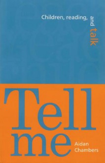 Tell Me: Children, Reading, and Talk - Aidan Chambers