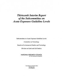 Thirteenth Interim Report of the Subcommittee on Acute Exposure Guideline Levels - Subcommittee on Acute Exposure Guideline, Committee on Toxicology, National Research Council