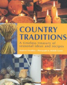 Country Traditions: A Timeless Treasury of Seasonal Ideas and Recipes - Stephanie Donaldson