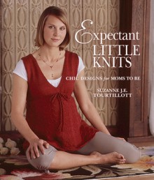 Expectant Little Knits: Chic Designs for Moms to Be - Suzanne J.E. Tourtillott