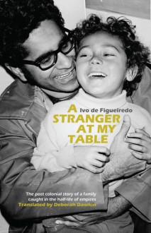 A Stranger at My Table: Searching for a Family's Origins from Colonial India and East Africa to Norway - Deborah Dawkin,Ivo de Figueiredo