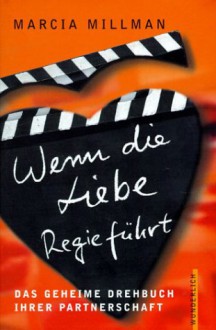 Wenn die Liebe Regie führt: Das geheime Drehbuch Ihrer Partnerschaft - Marcia Millman, Erika Ifang