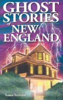 Ghost Stories of New England - Susan Smitten