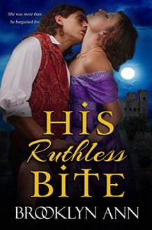 His Ruthless Bite | Historical Paranormal Romance: Vampires (Scandals With Bite Book 4) - Brooklyn Ann