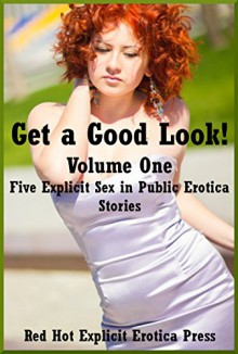 Get a Good Look! Volume One: Five Explicit Sex in Public Erotica Stories - Skyler French, Tawna Bickley, Melody Anson, Maribeth Simmons, Manda Morales