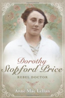 Dorothy Stopford Price: Rebel Doctor - Anne Maclellan