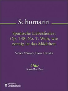 Spanische Liebeslieder, Op. 138, No. 7: Weh, wie zornig ist das Madchen - Robert Schumann