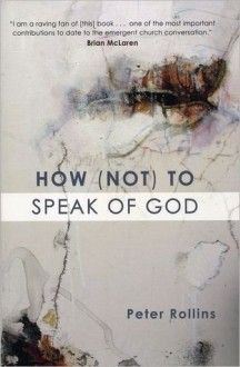 How (Not) to Speak of God: Marks of the Emerging Church - Peter Rollins, Brian D. McLaren