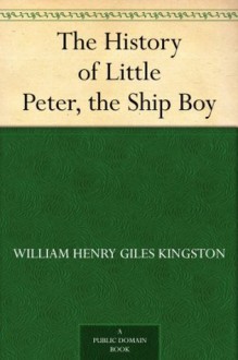 The History of Little Peter, the Ship Boy - William Henry Giles Kingston