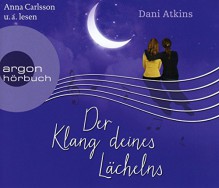 Der Klang deines Lächelns (Hörbestseller) - Dani Atkins, Anna Carlsson, Elena Wilms, Richard Barenberg, Sonja Rebernik-Heidegger