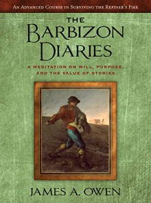 The Barbizon Diaries: A Meditation on Will, Purpose, and the Value Of Stories (The Meditations Book 2) - James A. Owen