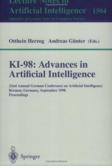 KI-98: Advances in Artificial Intelligence: 22nd Annual German Conference on Artificial Intelligence, Bremen, Germany, September 15-17, 1998, Proceedings ... / Lecture Notes in Artificial Intelligence) - Otthein Herzog, Andreas Gxfcnter