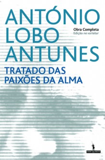 Tratado das Paixões da Alma - António Lobo Antunes