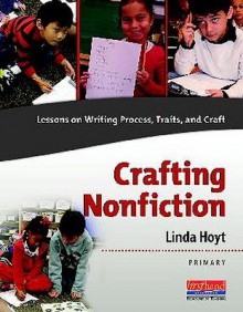 Crafting Nonfiction: Lessons on Writing Process, Traits, and Craft [With DVD] - Linda Hoyt