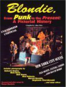 Blondie, from Punk to the Present: A Pictorial History (Musical Legacy Series, 1) - Victor Bockris