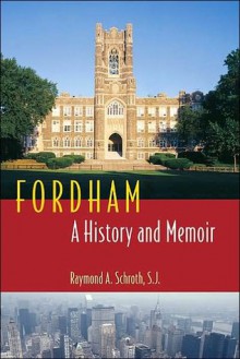 Fordham: A History and Memoir - Raymond A. Schroth