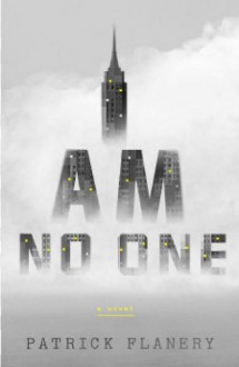 I Am No One: A Novel - Patrick Flanery