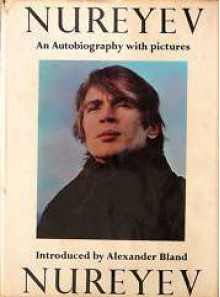 Nureyev: An Autobiography with Pictures - Rudolf Nureyev